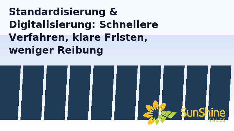 SunShine Sales - Erleichterungen beim Netzanschluss: Warum soll die Regierung die Pläne endlich umsetzen? 5 Standardisierung und Digitalisierung im Netzanschluss für Photovoltaik – schnellere Verfahren, klare Fristen, weniger Reibung – SunShine Sales GmbH